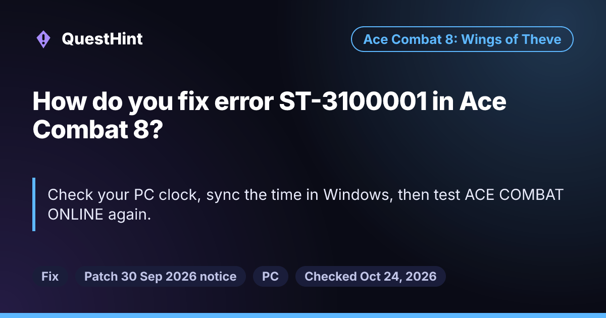 Summary card: How do you fix error ST-3100001 in Ace Combat 8? Check your PC clock, sync the time in Windows, then test ACE COMBAT ONLINE again.