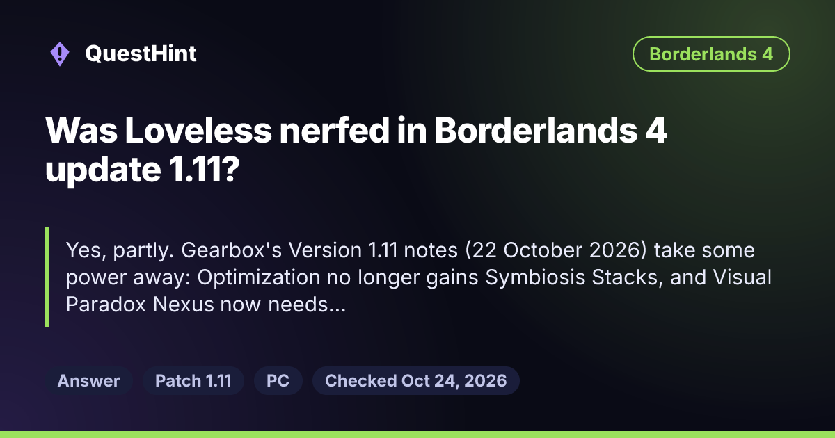 Summary card: Was Loveless nerfed in Borderlands 4 update 1.11? Yes, partly. Gearbox's Version 1.11 notes (22 October 2026) take some power away: Optimization no longer gains Symbiosis Stacks, and Visual Paradox Nexus now needs Montage Maker for its 50% gun damage boost.